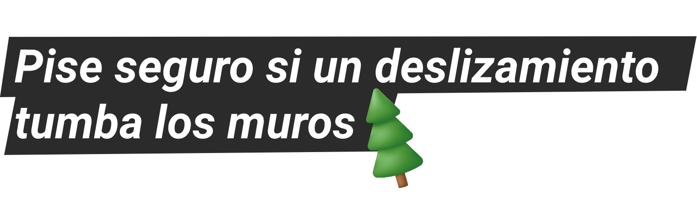 Pise seguro si un deslizamiento tumba los muros​