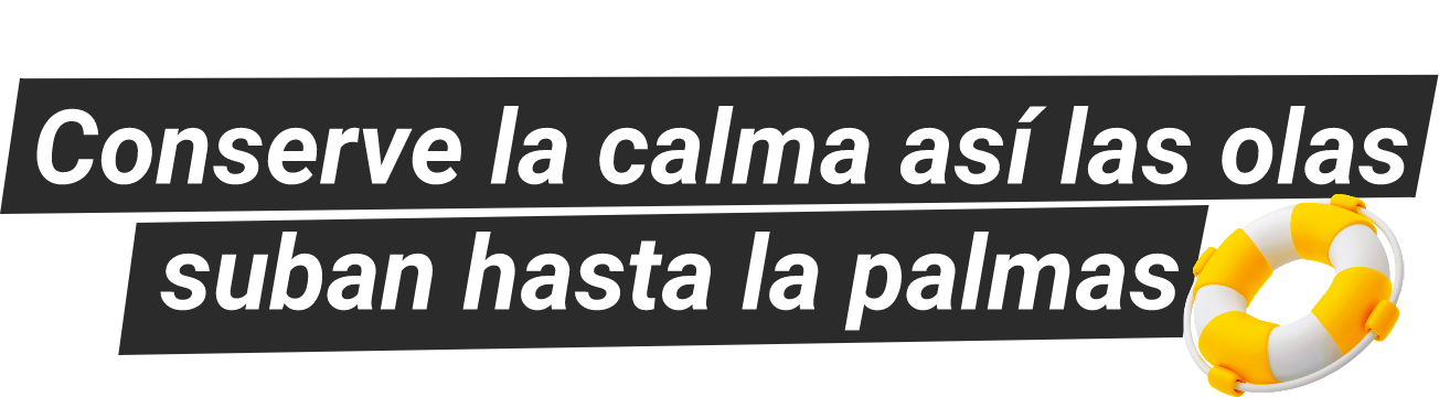 Conserve la calma así las olas suban hasta la palmas​​